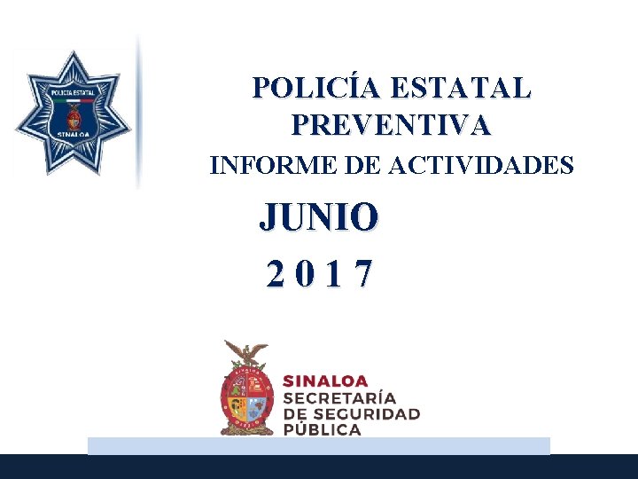 POLICÍA ESTATAL PREVENTIVA INFORME DE ACTIVIDADES JUNIO 2017 