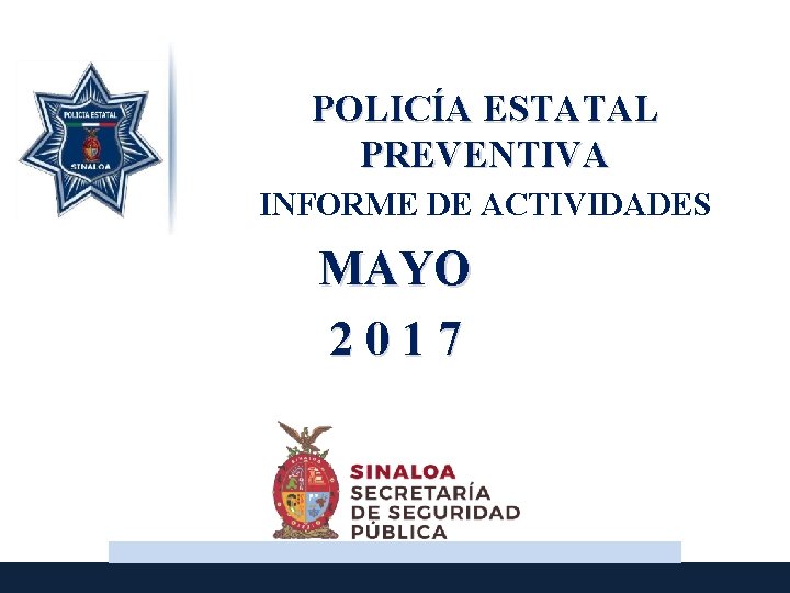 POLICÍA ESTATAL PREVENTIVA INFORME DE ACTIVIDADES MAYO 2017 