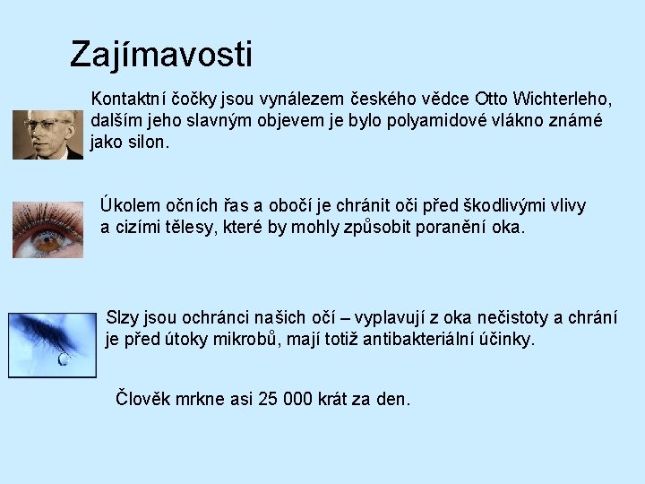 Zajímavosti Kontaktní čočky jsou vynálezem českého vědce Otto Wichterleho, dalším jeho slavným objevem je