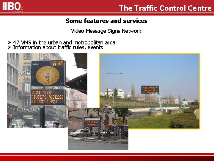 The Traffic Control Centre Some features and services Video Message Signs Network 47 VMS