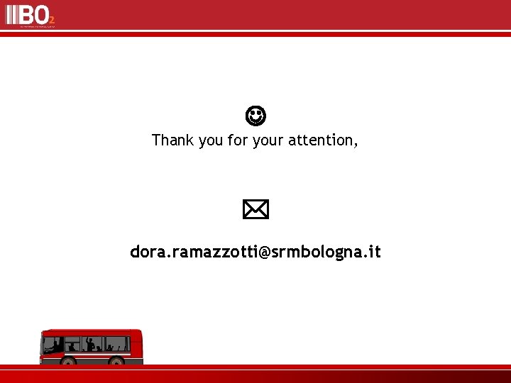  Thank you for your attention, dora. ramazzotti@srmbologna. it 
