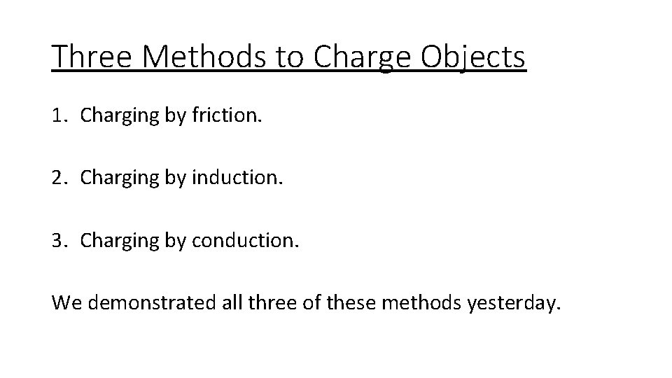 Three Methods to Charge Objects 1. Charging by friction. 2. Charging by induction. 3.