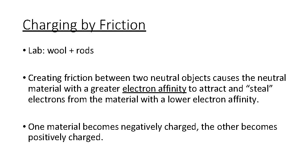 Charging by Friction • Lab: wool + rods • Creating friction between two neutral