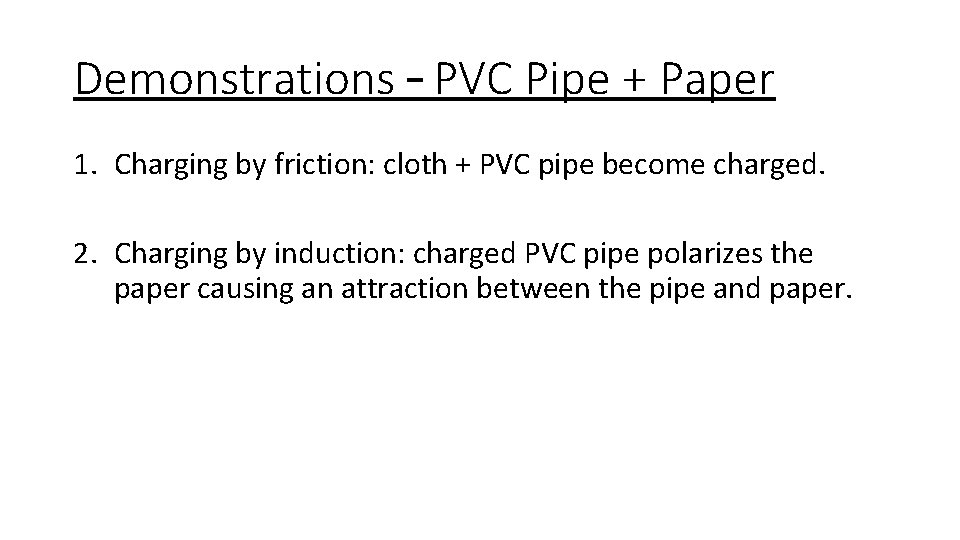 Demonstrations – PVC Pipe + Paper 1. Charging by friction: cloth + PVC pipe
