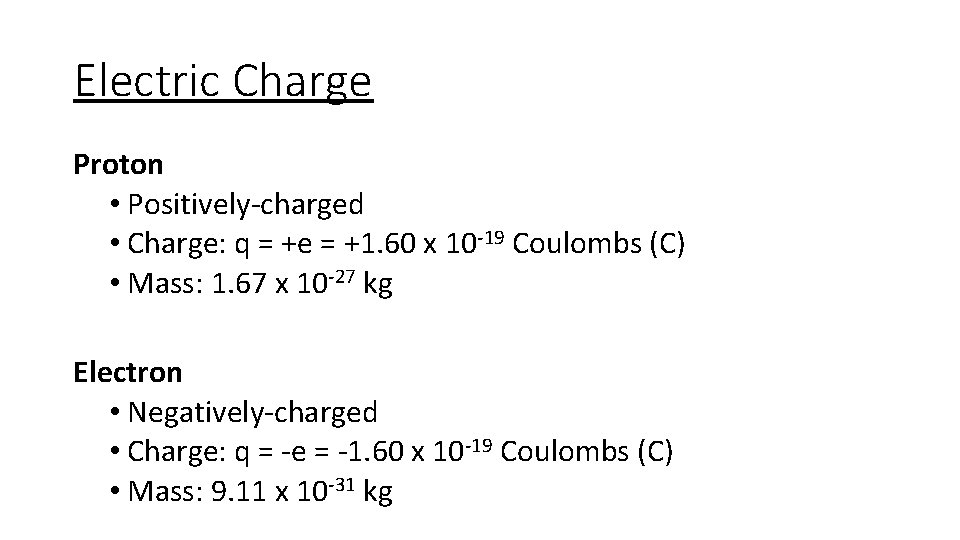 Electric Charge Proton • Positively-charged • Charge: q = +e = +1. 60 x