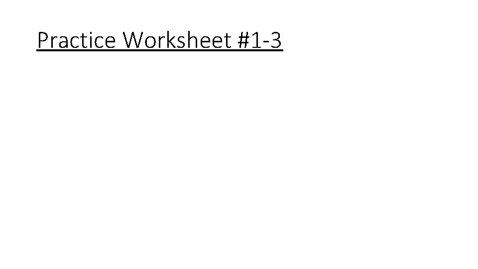 Practice Worksheet #1 -3 