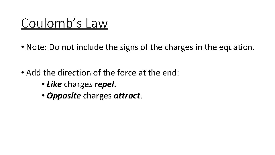 Coulomb’s Law • Note: Do not include the signs of the charges in the