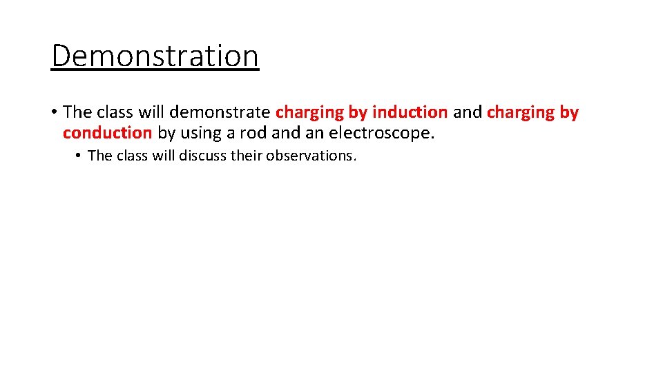 Demonstration • The class will demonstrate charging by induction and charging by conduction by
