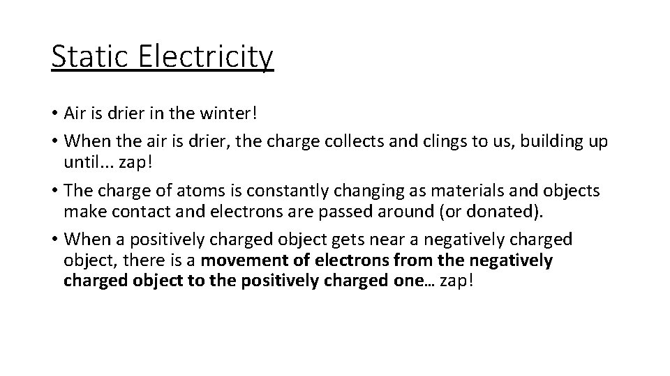 Static Electricity • Air is drier in the winter! • When the air is