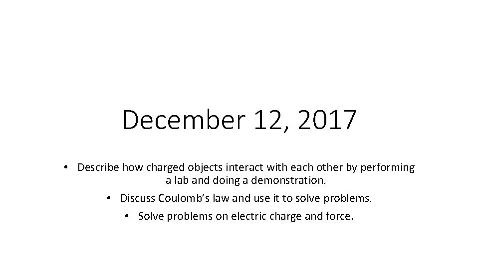 December 12, 2017 • Describe how charged objects interact with each other by performing