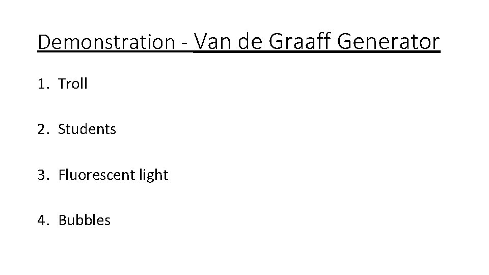Demonstration - Van de Graaff Generator 1. Troll 2. Students 3. Fluorescent light 4.