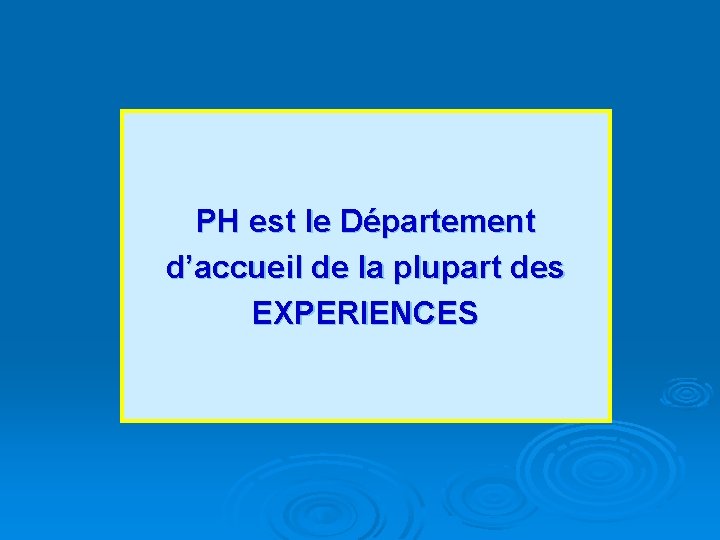PH est le Département d’accueil de la plupart des EXPERIENCES 