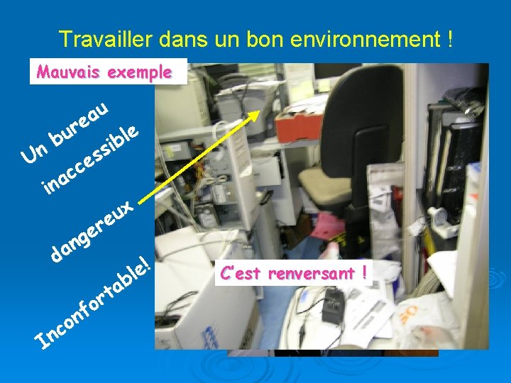 Travailler dans un bon environnement ! Mauvais exemple u a e r e l