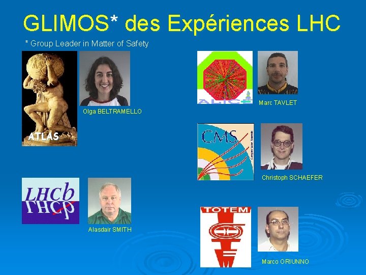 GLIMOS* des Expériences LHC * Group Leader in Matter of Safety Marc TAVLET Olga