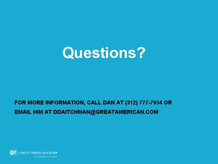 Questions? FOR MORE INFORMATION, CALL DAN AT (312) 777 -7954 OR EMAIL HIM AT