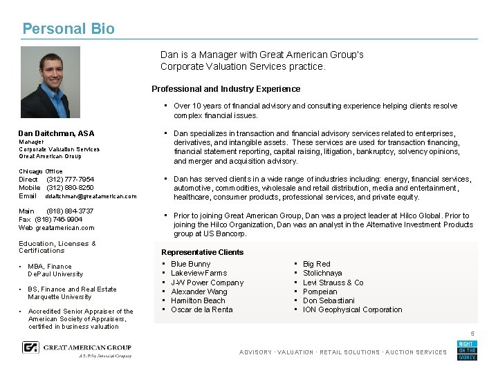 Personal Bio Dan is a Manager with Great American Group’s Corporate Valuation Services practice.