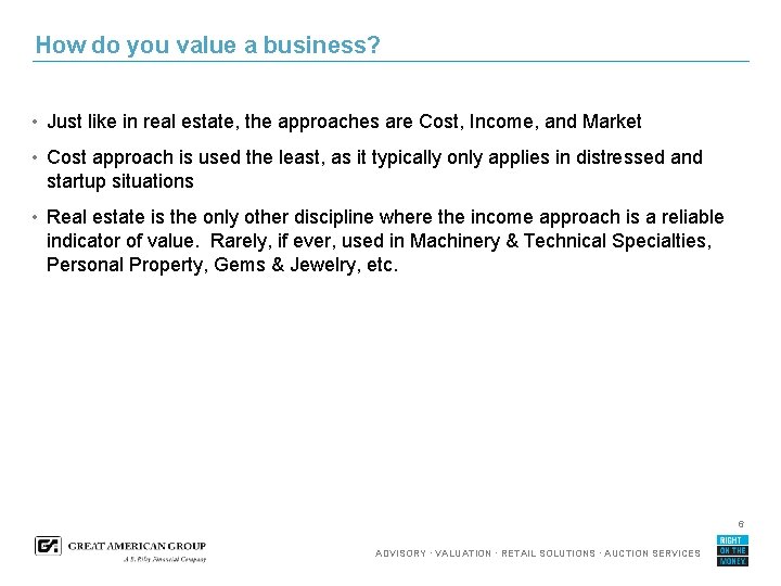 How do you value a business? • Just like in real estate, the approaches