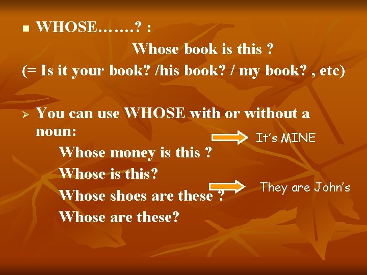 WHOSE……. ? : Whose book is this ? (= Is it your book? /his