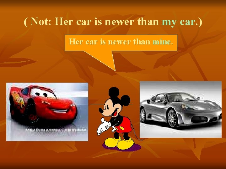 ( Not: Her car is newer than my car. ) Her car is newer
