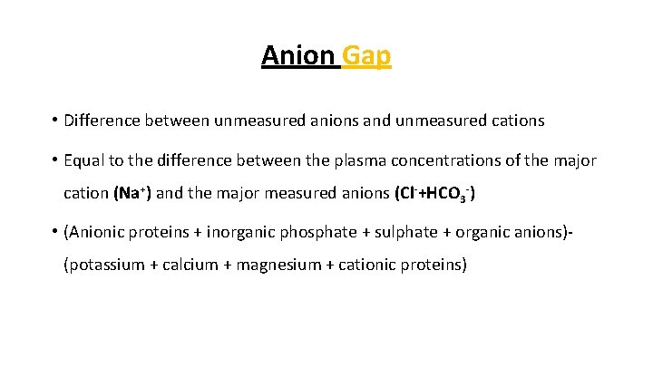 Anion Gap • Difference between unmeasured anions and unmeasured cations • Equal to the