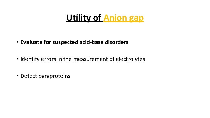 Utility of Anion gap • Evaluate for suspected acid-base disorders • Identify errors in