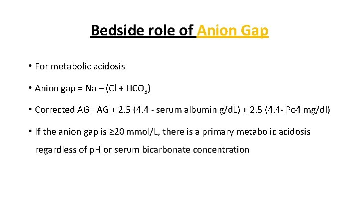 Bedside role of Anion Gap • For metabolic acidosis • Anion gap = Na