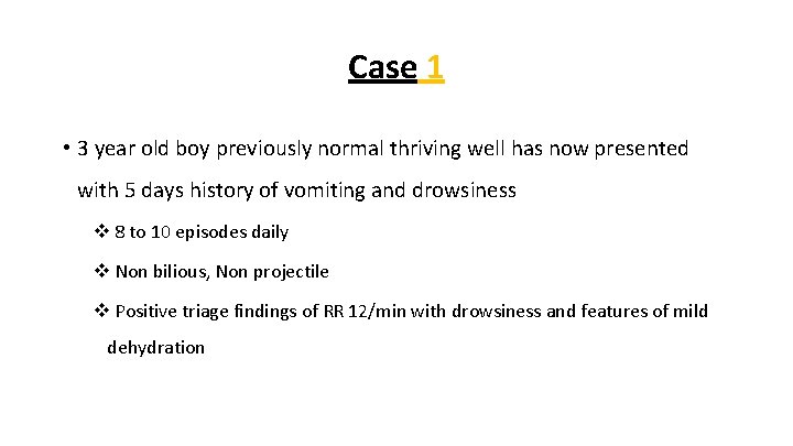 Case 1 • 3 year old boy previously normal thriving well has now presented