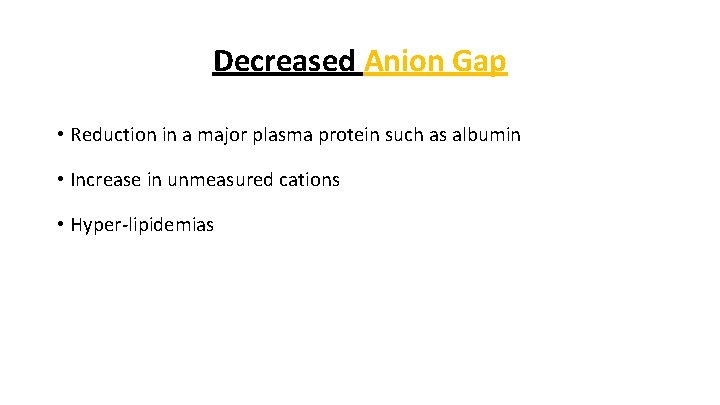 Decreased Anion Gap • Reduction in a major plasma protein such as albumin •