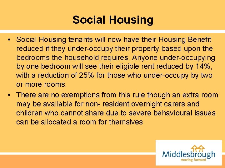 Social Housing • Social Housing tenants will now have their Housing Benefit reduced if