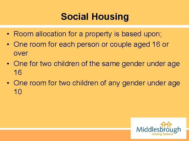 Social Housing • Room allocation for a property is based upon; • One room