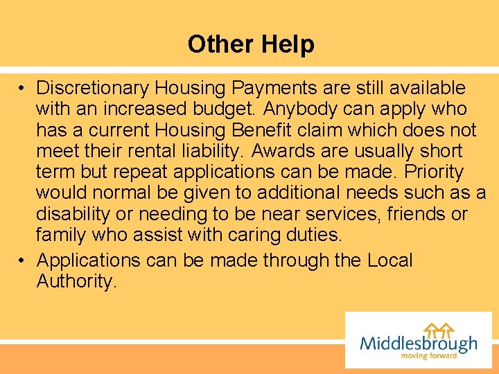 Other Help • Discretionary Housing Payments are still available with an increased budget. Anybody