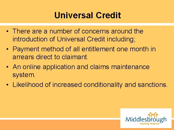 Universal Credit • There a number of concerns around the introduction of Universal Credit