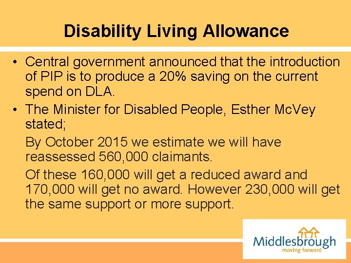 Disability Living Allowance • Central government announced that the introduction of PIP is to