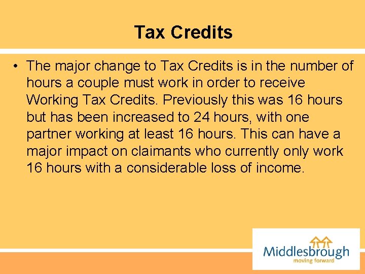 Tax Credits • The major change to Tax Credits is in the number of