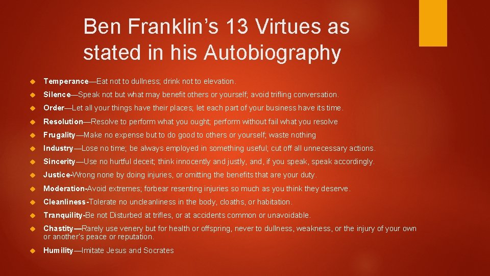 Ben Franklin’s 13 Virtues as stated in his Autobiography Temperance—Eat not to dullness; drink