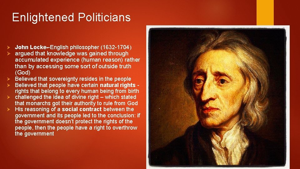 Enlightened Politicians Ø Ø John Locke--English philosopher (1632 -1704) argued that knowledge was gained