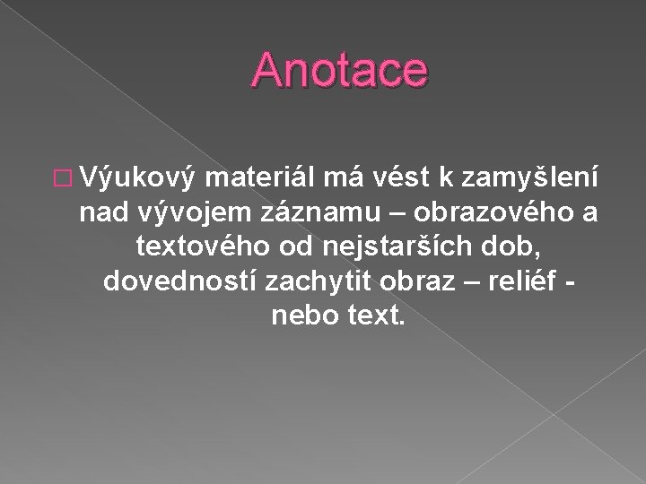  Anotace � Výukový materiál má vést k zamyšlení nad vývojem záznamu – obrazového