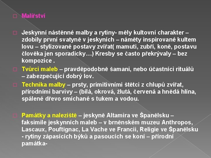 � Malířství Jeskynní nástěnné malby a rytiny- měly kultovní charakter – zdobily první svatyně