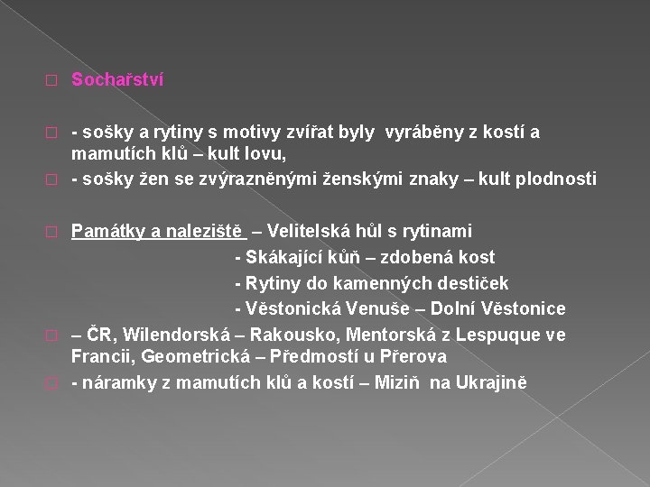 � Sochařství - sošky a rytiny s motivy zvířat byly vyráběny z kostí a