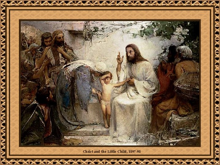 Christ and the Little Child, 1897 -98 