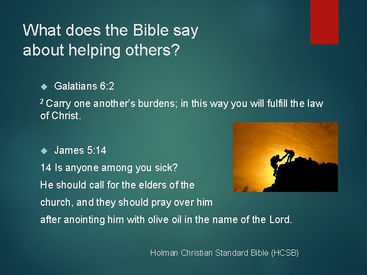 What does the Bible say about helping others? Galatians 6: 2 2 Carry one
