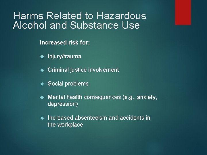 Harms Related to Hazardous Alcohol and Substance Use Increased risk for: Injury/trauma Criminal justice