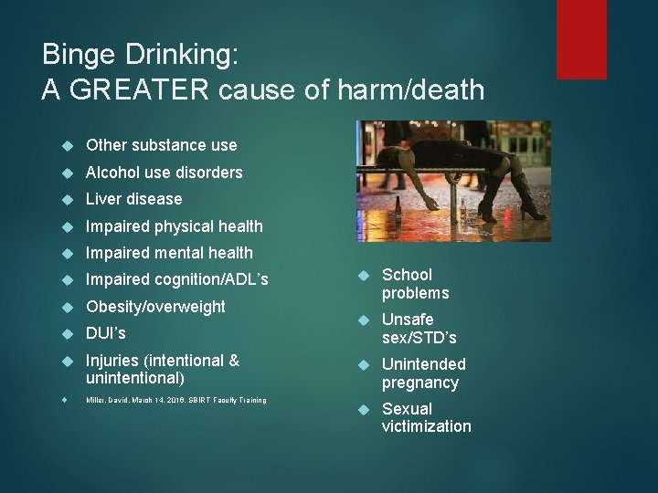 Binge Drinking: A GREATER cause of harm/death Other substance use Alcohol use disorders Liver