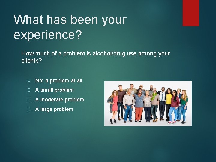 What has been your experience? How much of a problem is alcohol/drug use among