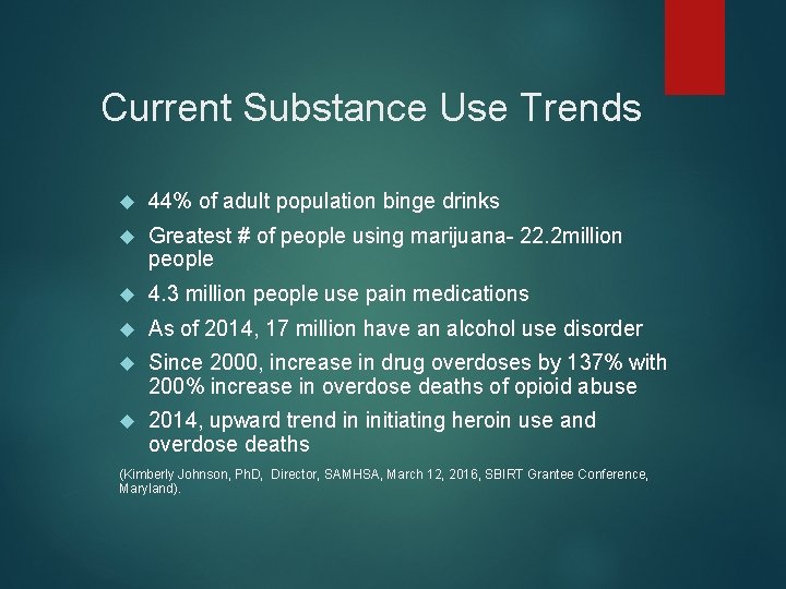 Current Substance Use Trends 44% of adult population binge drinks Greatest # of people