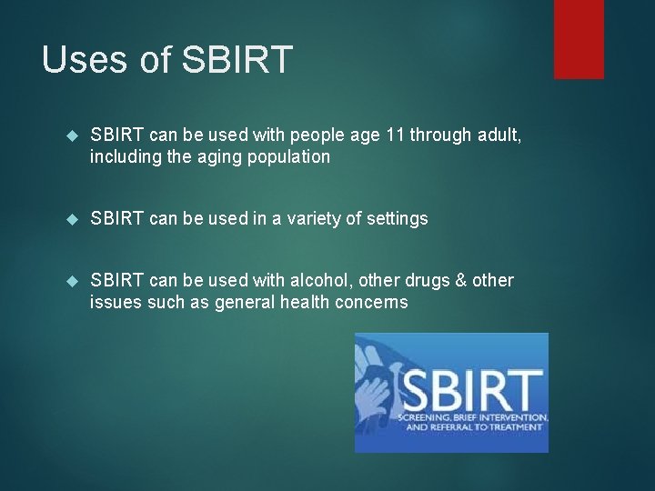 Uses of SBIRT can be used with people age 11 through adult, including the