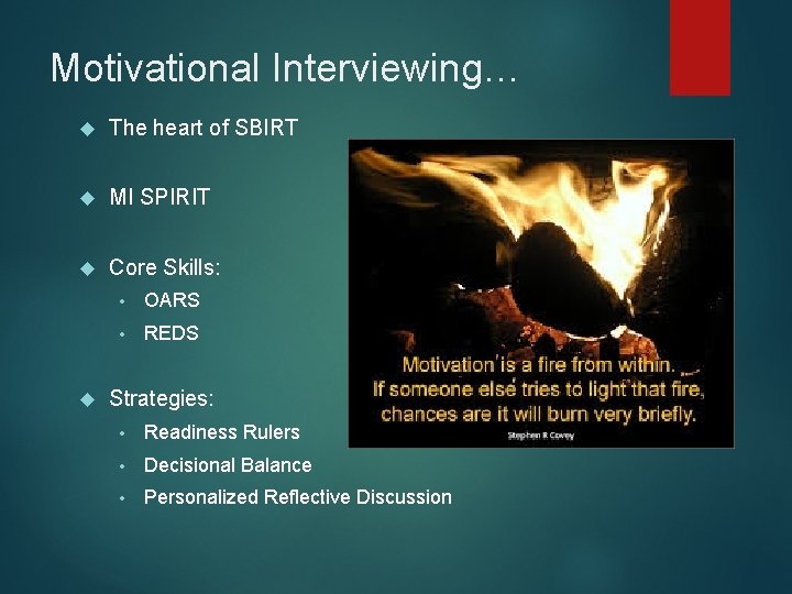 Motivational Interviewing… The heart of SBIRT MI SPIRIT Core Skills: • OARS • REDS