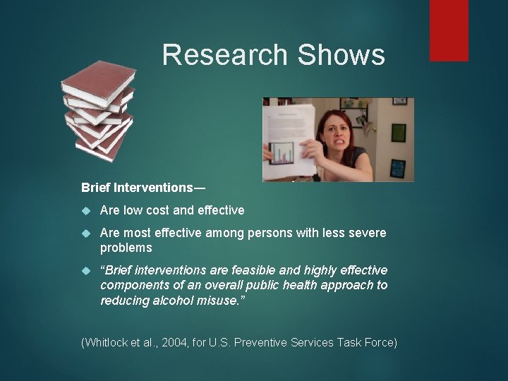 Research Shows Brief Interventions― Are low cost and effective Are most effective among persons