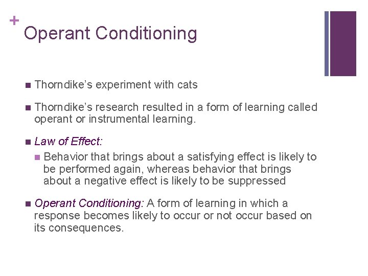 + Operant Conditioning n Thorndike’s experiment with cats n Thorndike’s research resulted in a