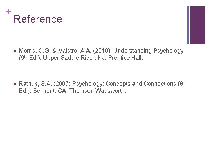 + Reference n Morris, C. G. & Maistro, A. A. (2010). Understanding Psychology (9